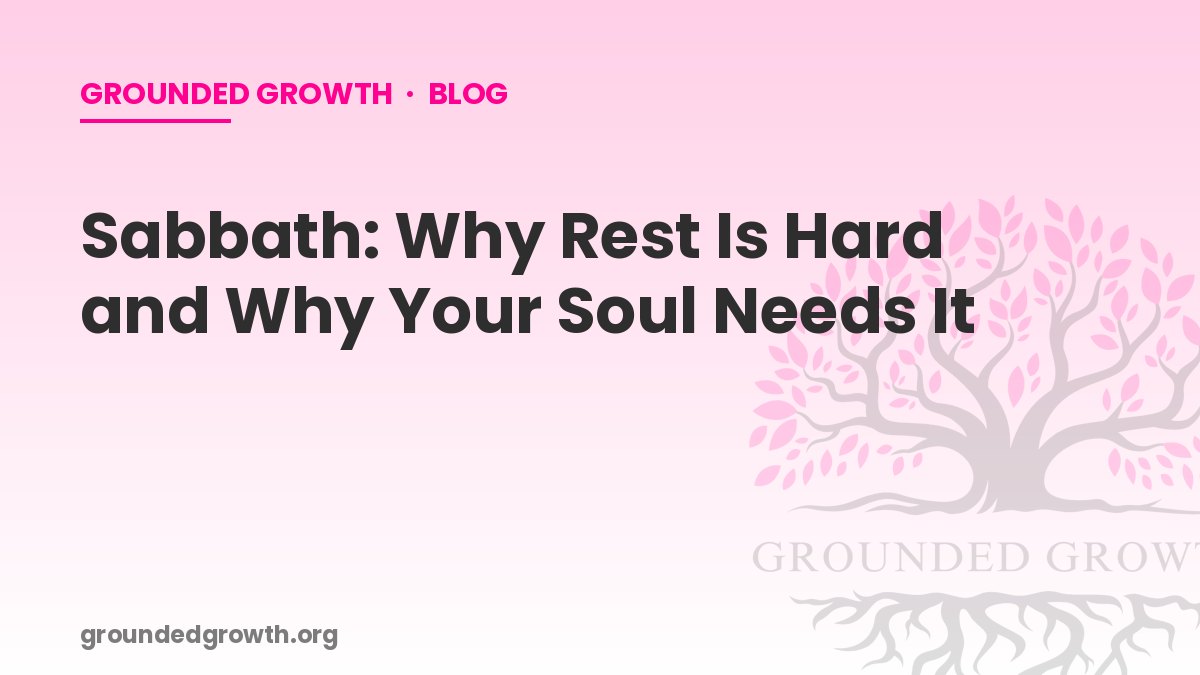 Sabbath: Why Rest Is Hard and Why Your Soul Needs It